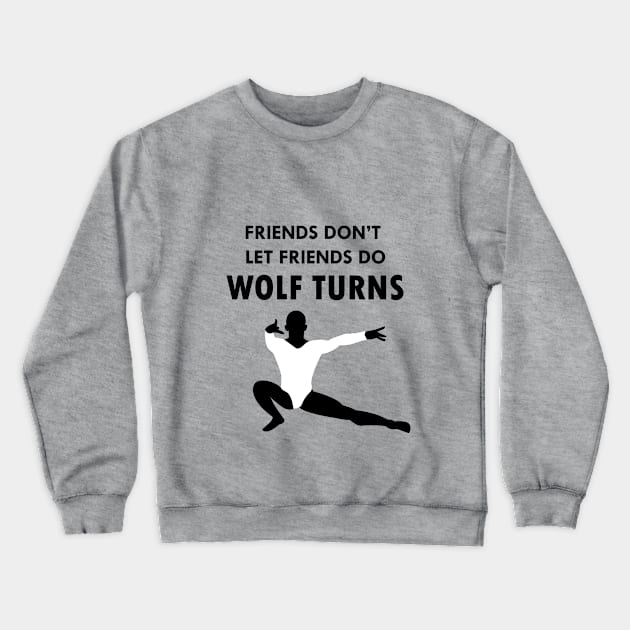 Friends Don't Let Friends Do Wolf Turns Crewneck Sweatshirt by Susie